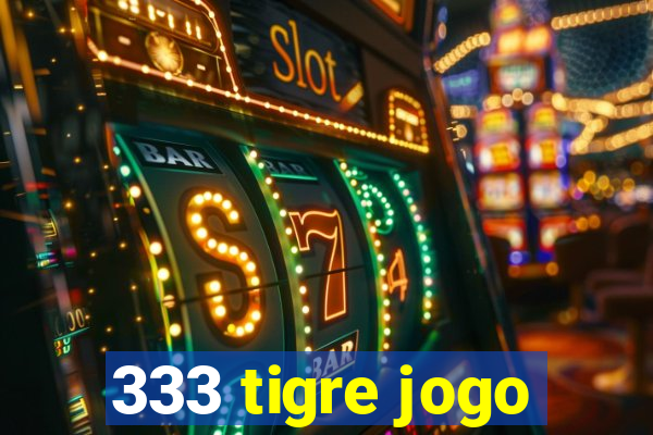 333 tigre jogo